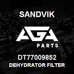 DT77009852 Sandvik DEHYDRATOR FILTER | AGA Parts