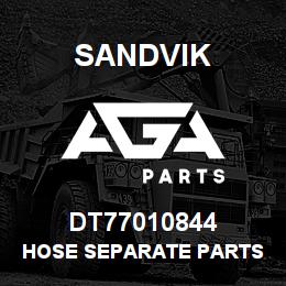 DT77010844 Sandvik HOSE SEPARATE PARTS | AGA Parts