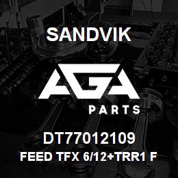 DT77012109 Sandvik FEED TFX 6/12+TRR1 FOR HLX5 | AGA Parts