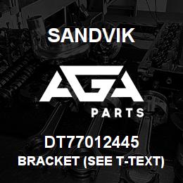 DT77012445 Sandvik BRACKET (SEE T-TEXT) | AGA Parts