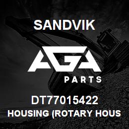 DT77015422 Sandvik HOUSING (ROTARY HOUSING) | AGA Parts