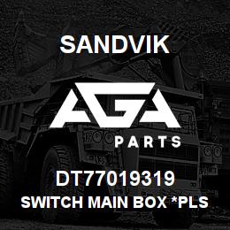DT77019319 Sandvik SWITCH MAIN BOX *PLS SEE T-TEXT* | AGA Parts