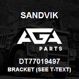 DT77019497 Sandvik BRACKET (SEE T-TEXT) | AGA Parts