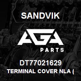 DT77021629 Sandvik TERMINAL COVER NLA (SEE T-TEXT) NA | AGA Parts