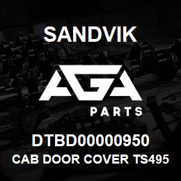 DTBD00000950 Sandvik CAB DOOR COVER TS495 | AGA Parts
