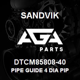 DTCM85808-40 Sandvik PIPE GUIDE 4 DIA PIPE | AGA Parts