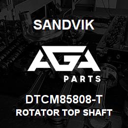 DTCM85808-T Sandvik ROTATOR TOP SHAFT | AGA Parts