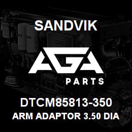 DTCM85813-350 Sandvik ARM ADAPTOR 3.50 DIA PIPE | AGA Parts
