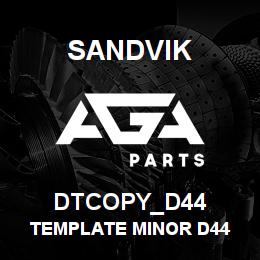 DTCOPY_D44 Sandvik TEMPLATE MINOR D44 | AGA Parts