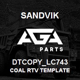 DTCOPY_LC743 Sandvik COAL RTV TEMPLATE | AGA Parts