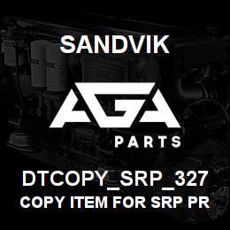 DTCOPY_SRP_327 Sandvik COPY ITEM FOR SRP PRODUC GROUP 327 | AGA Parts