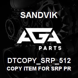 DTCOPY_SRP_512 Sandvik COPY ITEM FOR SRP PRODUCT GROUP 512 | AGA Parts