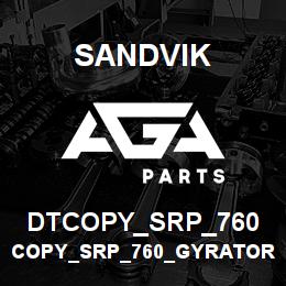 DTCOPY_SRP_760 Sandvik COPY_SRP_760_GYRATORY WEAR PARTS | AGA Parts