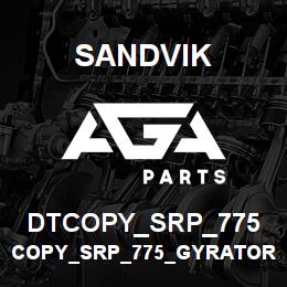 DTCOPY_SRP_775 Sandvik COPY_SRP_775_GYRATORY SPARE PARTS | AGA Parts
