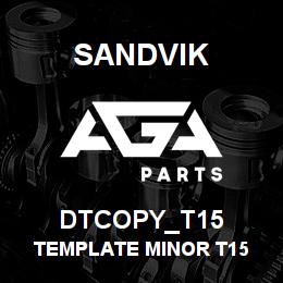 DTCOPY_T15 Sandvik TEMPLATE MINOR T15 | AGA Parts