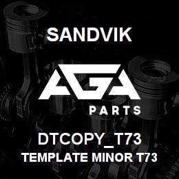 DTCOPY_T73 Sandvik TEMPLATE MINOR T73 | AGA Parts