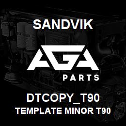 DTCOPY_T90 Sandvik TEMPLATE MINOR T90 | AGA Parts