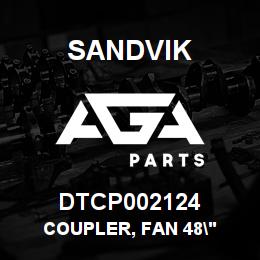 DTCP002124 Sandvik COUPLER, FAN 48" | AGA Parts