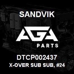 DTCP002437 Sandvik X-OVER SUB SUB, #24 PIN | AGA Parts