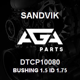 DTCP10080 Sandvik BUSHING 1.5 ID 1.75 OD .5 LG | AGA Parts