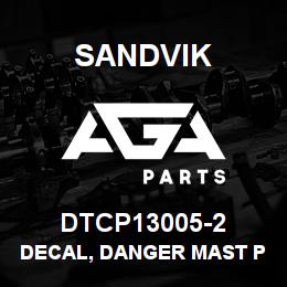DTCP13005-2 Sandvik DECAL, DANGER MAST POSITION, SPANI | AGA Parts