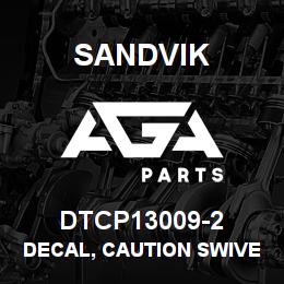 DTCP13009-2 Sandvik DECAL, CAUTION SWIVEL THDS, SPANIS | AGA Parts