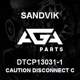 DTCP13031-1 Sandvik CAUTION DISCONNECT CONN. DECAL, RU | AGA Parts