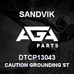 DTCP13043 Sandvik CAUTION GROUNDING STAPLES DECAL | AGA Parts