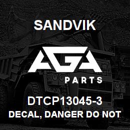 DTCP13045-3 Sandvik DECAL, DANGER DO NOT REMOVE, FRENC | AGA Parts