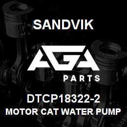 DTCP18322-2 Sandvik MOTOR CAT WATER PUMP | AGA Parts