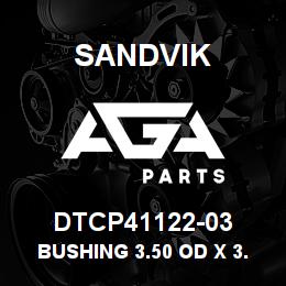 DTCP41122-03 Sandvik BUSHING 3.50 OD X 3.00 ID X 2.75 LG | AGA Parts