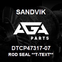 DTCP47317-07 Sandvik ROD SEAL **T-TEXT** | AGA Parts