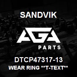DTCP47317-13 Sandvik WEAR RING **T-TEXT** | AGA Parts