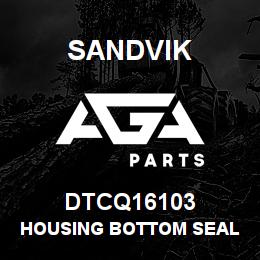DTCQ16103 Sandvik HOUSING BOTTOM SEAL R/C SWIVEL | AGA Parts