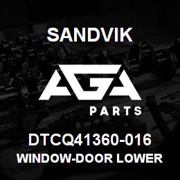 DTCQ41360-016 Sandvik WINDOW-DOOR LOWER | AGA Parts