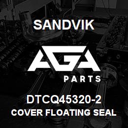 DTCQ45320-2 Sandvik COVER FLOATING SEAL | AGA Parts