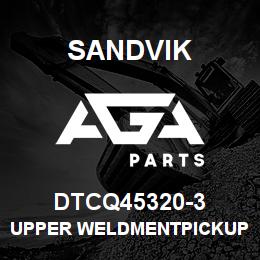 DTCQ45320-3 Sandvik UPPER WELDMENTPICKUP POT | AGA Parts
