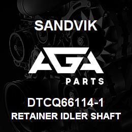 DTCQ66114-1 Sandvik RETAINER IDLER SHAFT | AGA Parts