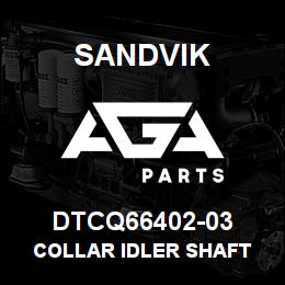 DTCQ66402-03 Sandvik COLLAR IDLER SHAFT | AGA Parts