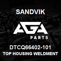 DTCQ66402-101 Sandvik TOP HOUSING WELDMENT | AGA Parts