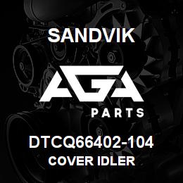 DTCQ66402-104 Sandvik COVER IDLER | AGA Parts