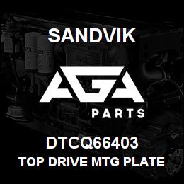 DTCQ66403 Sandvik TOP DRIVE MTG PLATE ASM | AGA Parts