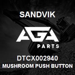 DTCX002940 Sandvik MUSHROOM PUSH BUTTON | AGA Parts