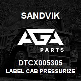 DTCX005305 Sandvik LABEL CAB PRESSURIZER | AGA Parts