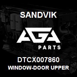 DTCX007860 Sandvik WINDOW-DOOR UPPER | AGA Parts