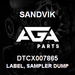 DTCX007865 Sandvik LABEL, SAMPLER DUMP | AGA Parts