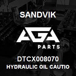 DTCX008070 Sandvik HYDRAULIC OIL CAUTION DECAL | AGA Parts