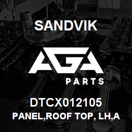 DTCX012105 Sandvik PANEL,ROOF TOP, LH,AIR INTAKE,CANO | AGA Parts