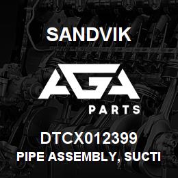 DTCX012399 Sandvik PIPE ASSEMBLY, SUCTION, TOP | AGA Parts