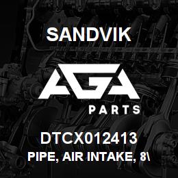 DTCX012413 Sandvik PIPE, AIR INTAKE, 8" | AGA Parts
